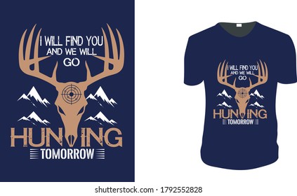 I will find you and we will go hunting tomorrow. Hunting T-Shirt, Hunting Vector graphic for t shirt. Vector graphic, typographic poster or t-shirt.Hunting style background.