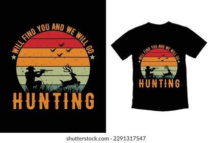 Will find you and we will go hunting, Hunting t-shirt design, Hunting vector, Graphic for t-shirt, vector graphic, Hunting style background, typographic poster or t-shirt, Deer vector
