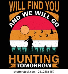 WILL FIND YOU AND WE WILL GO HUNTING TOMORROW