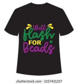 Will flash for beads Mardi Gras shirt print template, Typography design for Carnival celebration, Christian feasts, Epiphany, culminating  Ash Wednesday, Shrove Tuesday