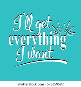 I will get everything I want. Calligraphic vintage lettering. Vector text with sun. White letters on the light blue background.