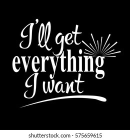 I will get everything I want. Calligraphic vintage isolated  lettering. Vector text with sun. White letters on the black  background.