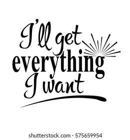 I will get everything I want. Calligraphic vintage isolated  lettering. Vector beautiful  text with sun. Black ink  letters on the white  background.