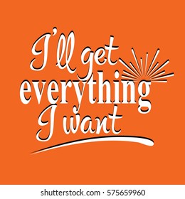 I will get everything I want. Calligraphic vintage lettering. Vector text with sun. White letters on the orange background.