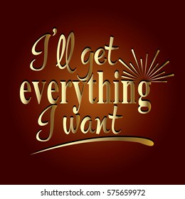I will get everything I want. Calligraphic vintage gold 3d lettering. Vector text with  sun. Golden letters on the red background. Luxury texture.
