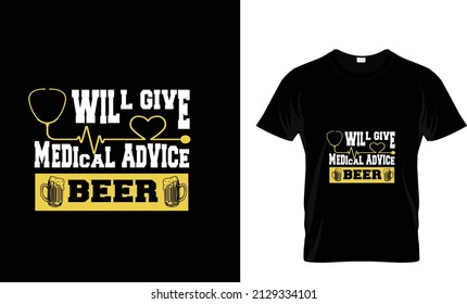 WILL; GIVE MEDICAL ADVICE BEER... AWESOME T SHIRT