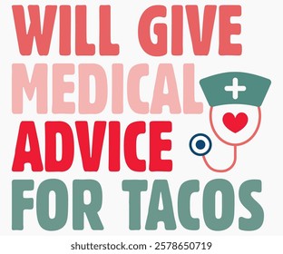 Will Give Medical Advice For Tacos Svg,Nurse Shirt Svg,Stethoscope Svg,Doctor Svg,Nurse Squad Svg,Cut File,Heart Svg,Nurse Quotes Svg,Cricut and Silhouette