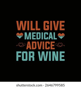 Will give medical advice for wine.Nursing t-shirt design.
