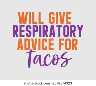 Will Give Respiratory Advice For Tacos, Dentist t-shirt design, Calligraphy graphic design, eps, Files for Cutting, greeting card template with typography text white background
