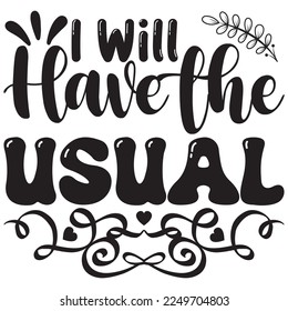 I Will Have the Usual t-shirt design vector file