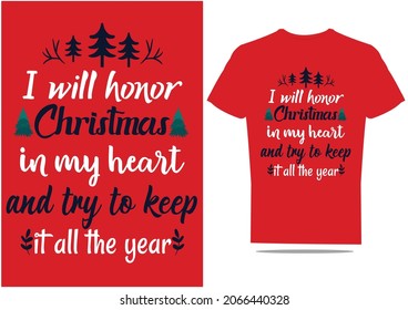 I will honor Christmas in my heart and try to keep it all the year t-shirt design.