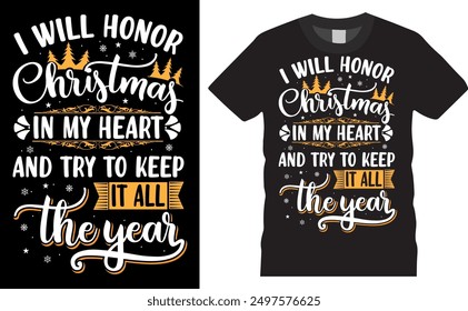 I will honor christmas in my heart and try to keep all the year. Christmas santa typography graphic ready colorful T-shirt  Design.T-shirts used for , santa,christmas shirts womens, claus, december 