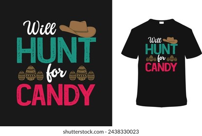 Will Hunt For Candy T-shirt, vector illustration, graphic template, print on demand, typography, vintage, eps 10, textile fabrics, retro style,  element, apparel, easter day t shirt design, tee