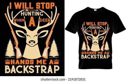 i will hunting when a deer hands me a  backstrap t-shirt design.
