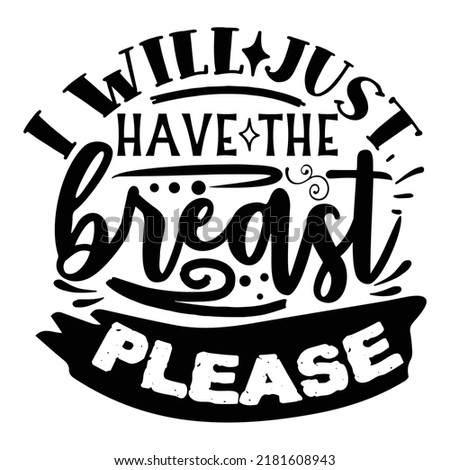 I will just have the breast please Funny Thanksgiving Shirt print template, Turkey Day typography shirt design, Fall autumn thankful shirt 