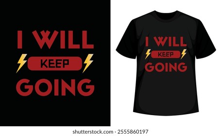 I will keep going Typography motivational t-shirt design, corporate t-shirt , attitude t-shirt.