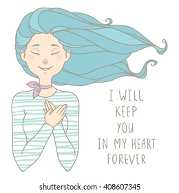 I will keep you in my heart forever. Illustration with cute romantic girl. Lovely vector card