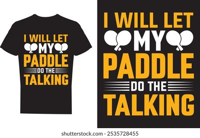 I Will Let My Paddle Do The Talking Ping Pong Table Tennis T shirt design Vector Illustration