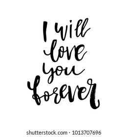 I Will Love You Forever - Happy Valentines day card with calligraphy text on white. Template for Greetings, Congratulations, Housewarming posters, Invitation, Photo overlay. Vector illustration