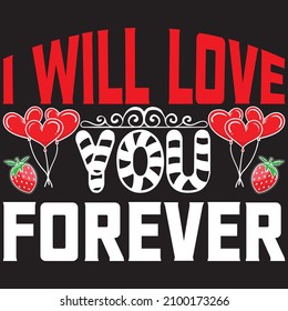 i will love you forever t shirt design. vector file.