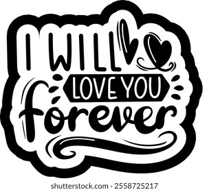 i will love you forever valentines day black vector graphic design and cut file