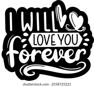 i will love you forever valentines day black vector graphic design and cut file