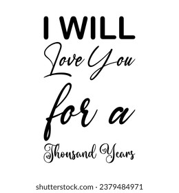 i will love you for a thousand years black letters quote