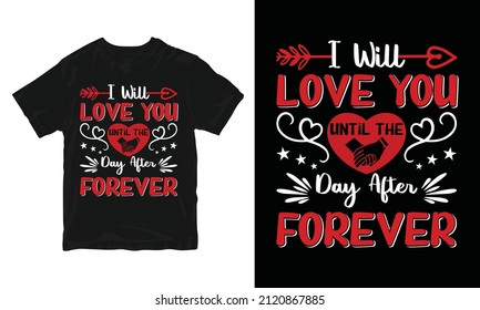 I will love you until the day after forever - Valentine's Day T-shirt Design