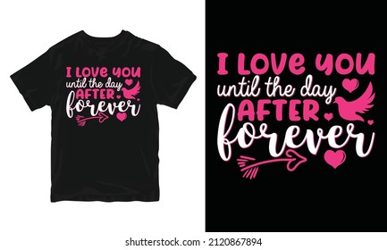 I will love you until the day after forever - Valentine's Day T-shirt Design