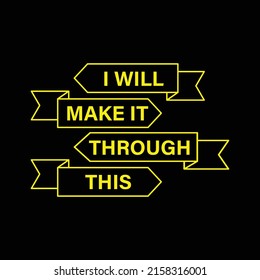 
I will make it through this shape typography Print-ready inspirational and motivational posters, t-shirts, notebook cover design bags, cups, cards, flyers, stickers, and badges. vector file