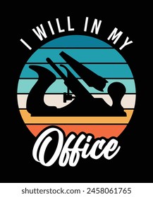 I WILL IN MY OFFICE TSHIRT DESIGN