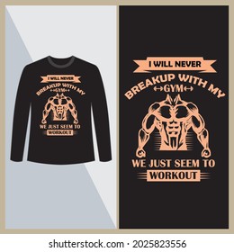 I will never breakup with my gym t shirt design, Gym funny quotes, Motivational vector design.