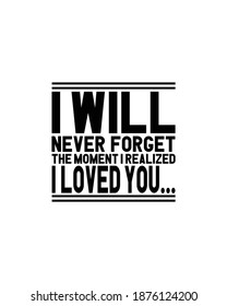 I will never forget the moment i realized i loved you.Hand drawn typography poster design. Premium Vector.