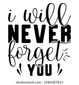 
I Will Never Forget You T shirt Design Lover