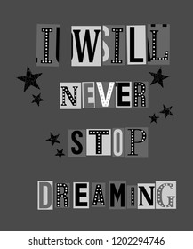 I WILL NEVER STOP DREAMING graphic print t-shirts vector illustration design