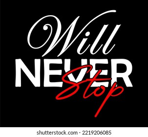 will never stop typography design vector for print t-shirt