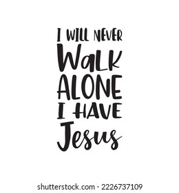 i will never walk alone i have jesus black letter quote