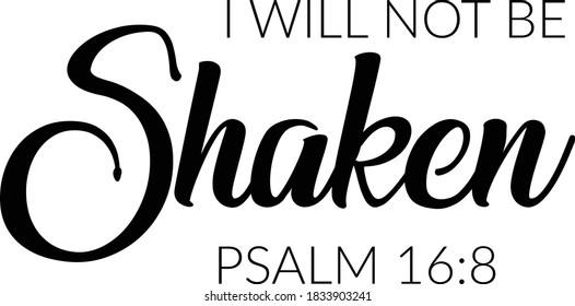 I will not be shaken, Christian faith, Typography for print or use as poster, card, flyer or T Shirt