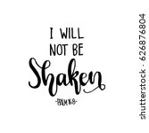 I Will Not Be Shaken. Modern Calligraphy. Handwritten Inspirational motivational quote.