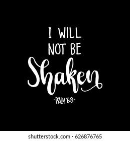 I Will Not Be Shaken. Modern Calligraphy. Handwritten Inspirational motivational quote.