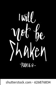 I Will Not Be Shaken. Modern Calligraphy. Handwritten Inspirational motivational quote.