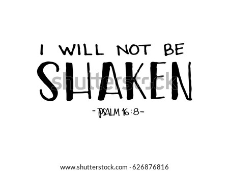 I Will Not Be Shaken. Modern Calligraphy. Handwritten Inspirational motivational quote.