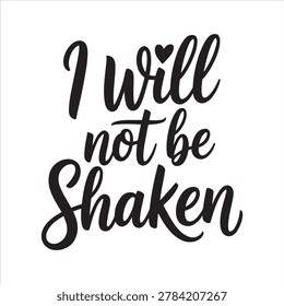I Will Not Be Shaken is a powerful faith-based phrase symbolizing strength, resilience and trust in God during trials inspiring believers to stay firm confident and unmovable in life challenges and spiritual journeys with strong hope and faith always
