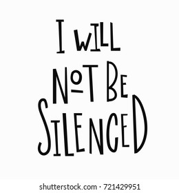 I will not be silenced t-shirt quote feminist lettering. Calligraphy inspiration graphic design typography element. Hand written Simple vector sign. Protest against patriarchy sexism misogyny female