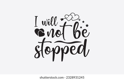 I will not be stopped svg, Inspirational Quotes Bundle Svg, Motivational Svg Bundle, Writer svg typography t-shirt design, Hand Lettered,Silhouette, Cameo, Png, Eps, Dxf, Cricut Cut Files