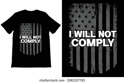 I Will Not Comply T-Shirt Vector, American Flag Shirt, Patriotic Shirt,