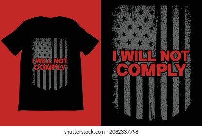 I Will Not Comply T-Shirt Vector, American Flag Shirt, Patriotic Shirt,