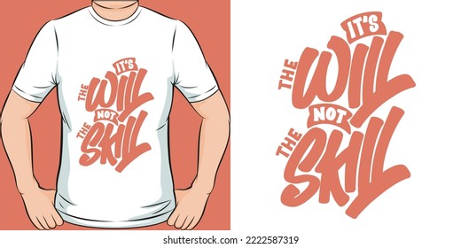 It's the Will, Not the Skill Motivation Typography Quote T-Shirt Design.