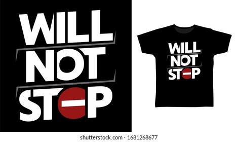 Will not stop typography art design vector illustration ready for print on t-shirt, apparel, poster and other uses.