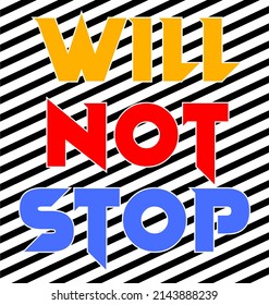 will not stop typography design vector for print t shirt